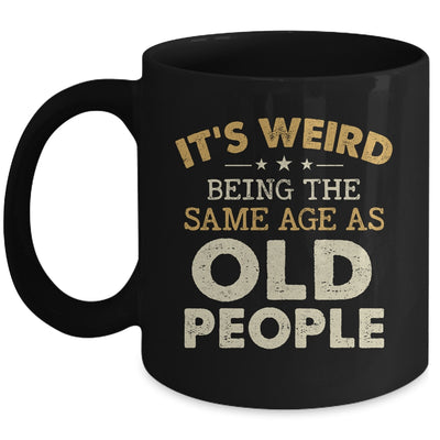 It's Weird Being The Same Age As Old People Funny Vintage Mug | siriusteestore
