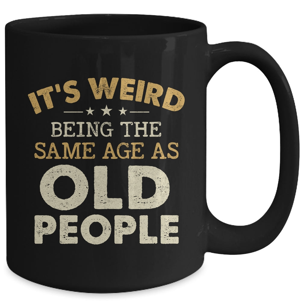It's Weird Being The Same Age As Old People Funny Vintage Mug | siriusteestore