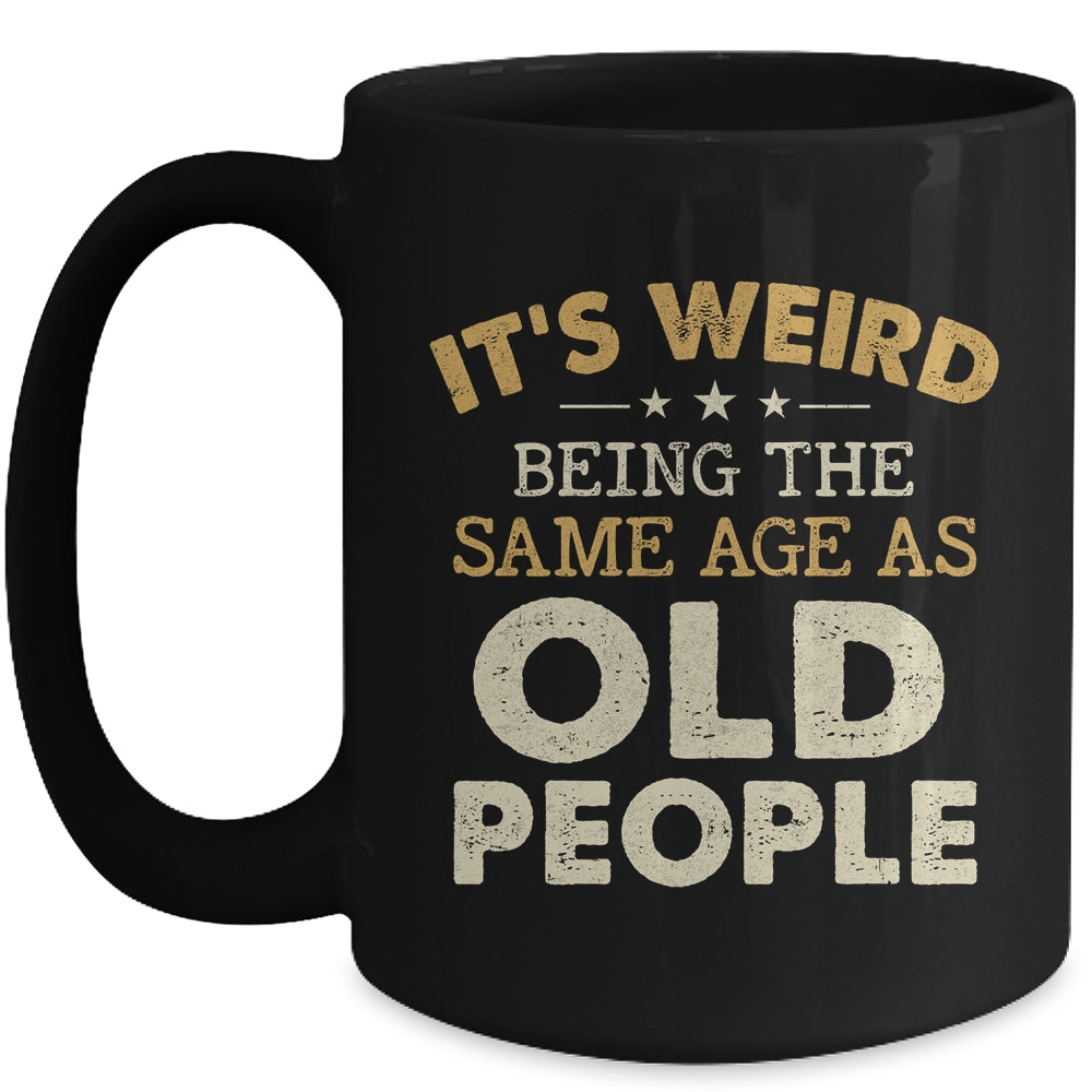 It's Weird Being The Same Age As Old People Funny Vintage Mug | siriusteestore