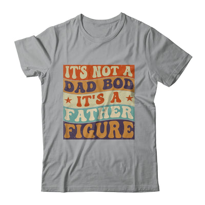 Its Not A Dad Bod It's A Father Figure Funny For Dad Shirt & Hoodie | siriusteestore