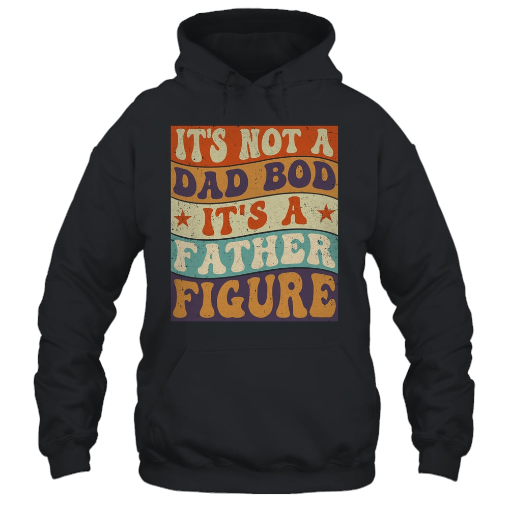 Its Not A Dad Bod It's A Father Figure Funny For Dad Shirt & Hoodie | siriusteestore