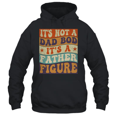 Its Not A Dad Bod It's A Father Figure Funny For Dad Shirt & Hoodie | siriusteestore