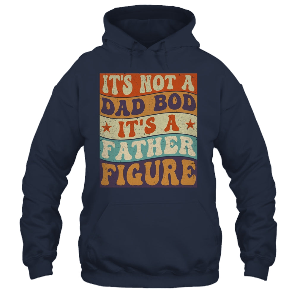 Its Not A Dad Bod It's A Father Figure Funny For Dad Shirt & Hoodie | siriusteestore