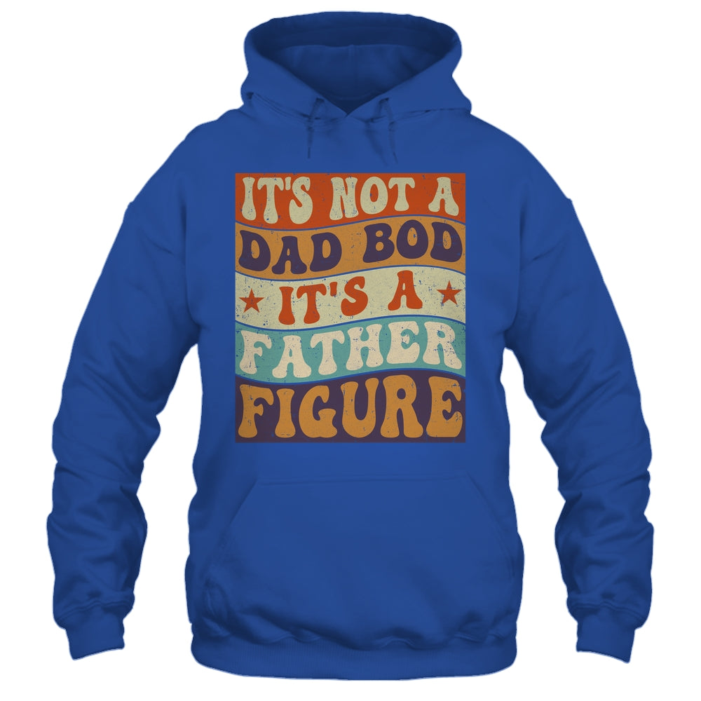Its Not A Dad Bod It's A Father Figure Funny For Dad Shirt & Hoodie | siriusteestore