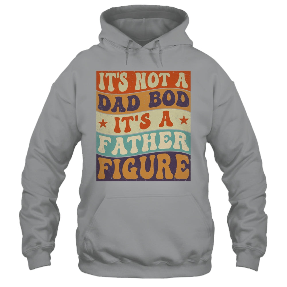 Its Not A Dad Bod It's A Father Figure Funny For Dad Shirt & Hoodie | siriusteestore
