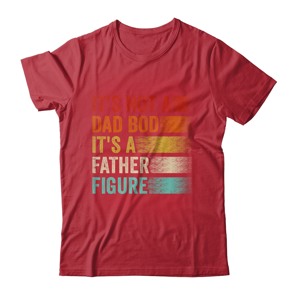 Its Not A Dad Bod Its A Father Figure Funny Fathers Day Retro Shirt & Hoodie | siriusteestore