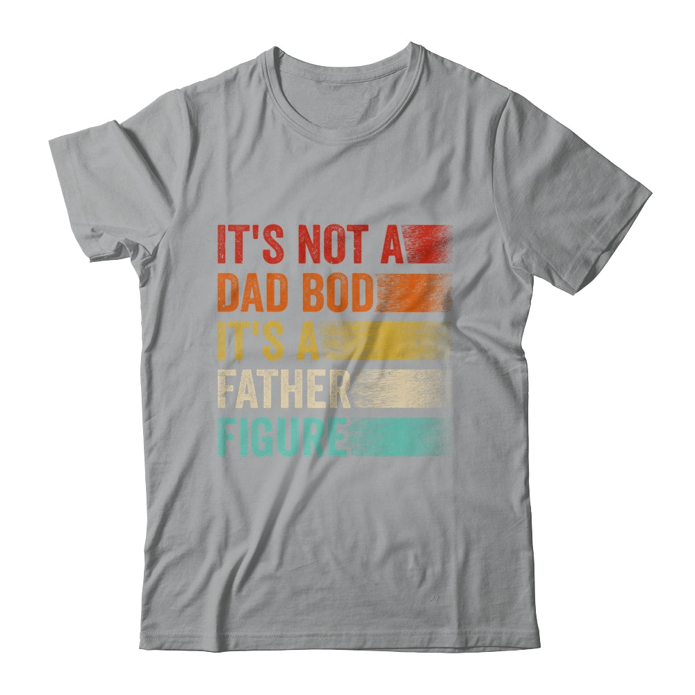 Its Not A Dad Bod Its A Father Figure Funny Fathers Day Retro Shirt & Hoodie | siriusteestore