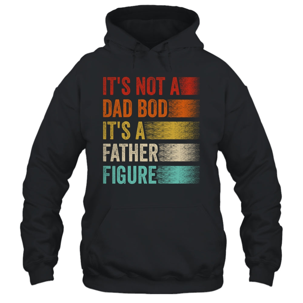 Its Not A Dad Bod Its A Father Figure Funny Fathers Day Retro Shirt & Hoodie | siriusteestore