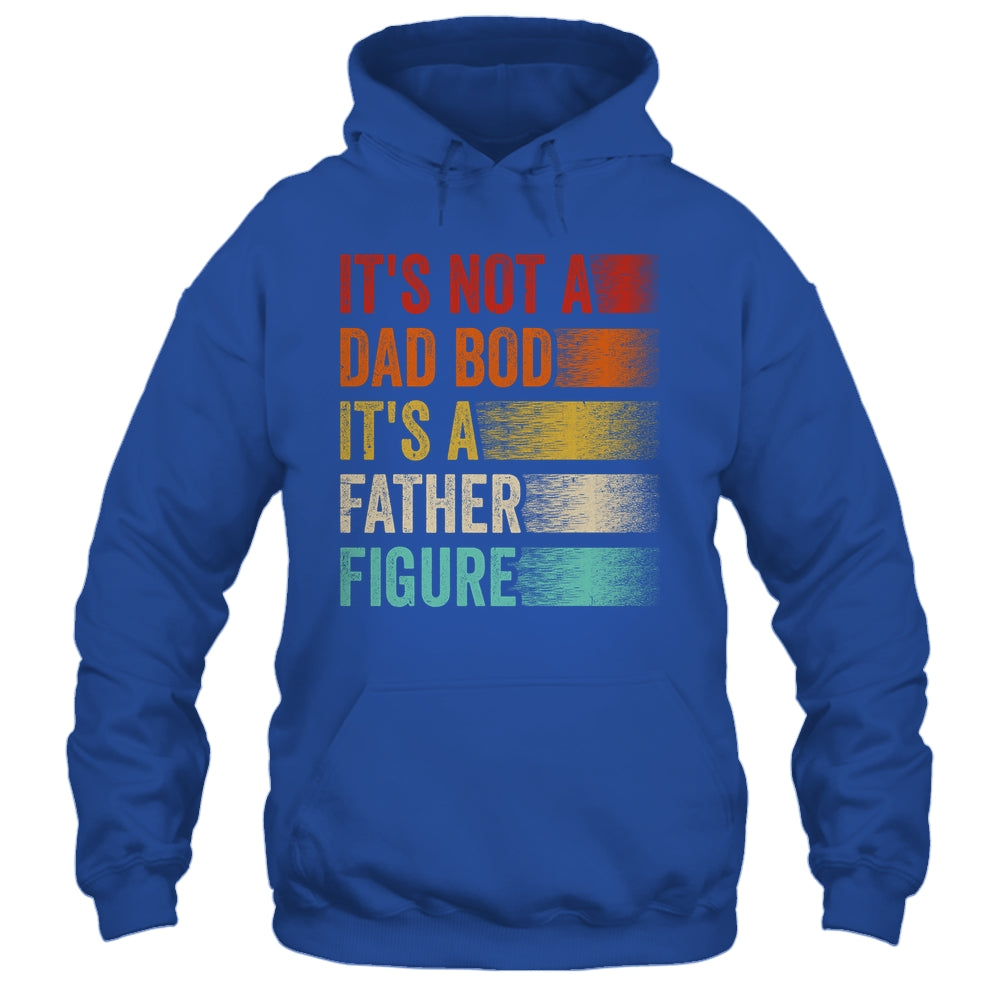 Its Not A Dad Bod Its A Father Figure Funny Fathers Day Retro Shirt & Hoodie | siriusteestore