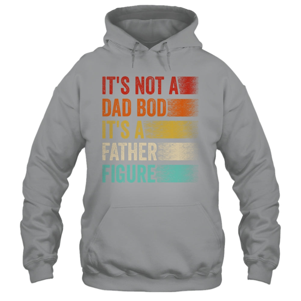 Its Not A Dad Bod Its A Father Figure Funny Fathers Day Retro Shirt & Hoodie | siriusteestore