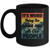 Its Weird Being Same Age As Old People Funny Saying Mug | siriusteestore