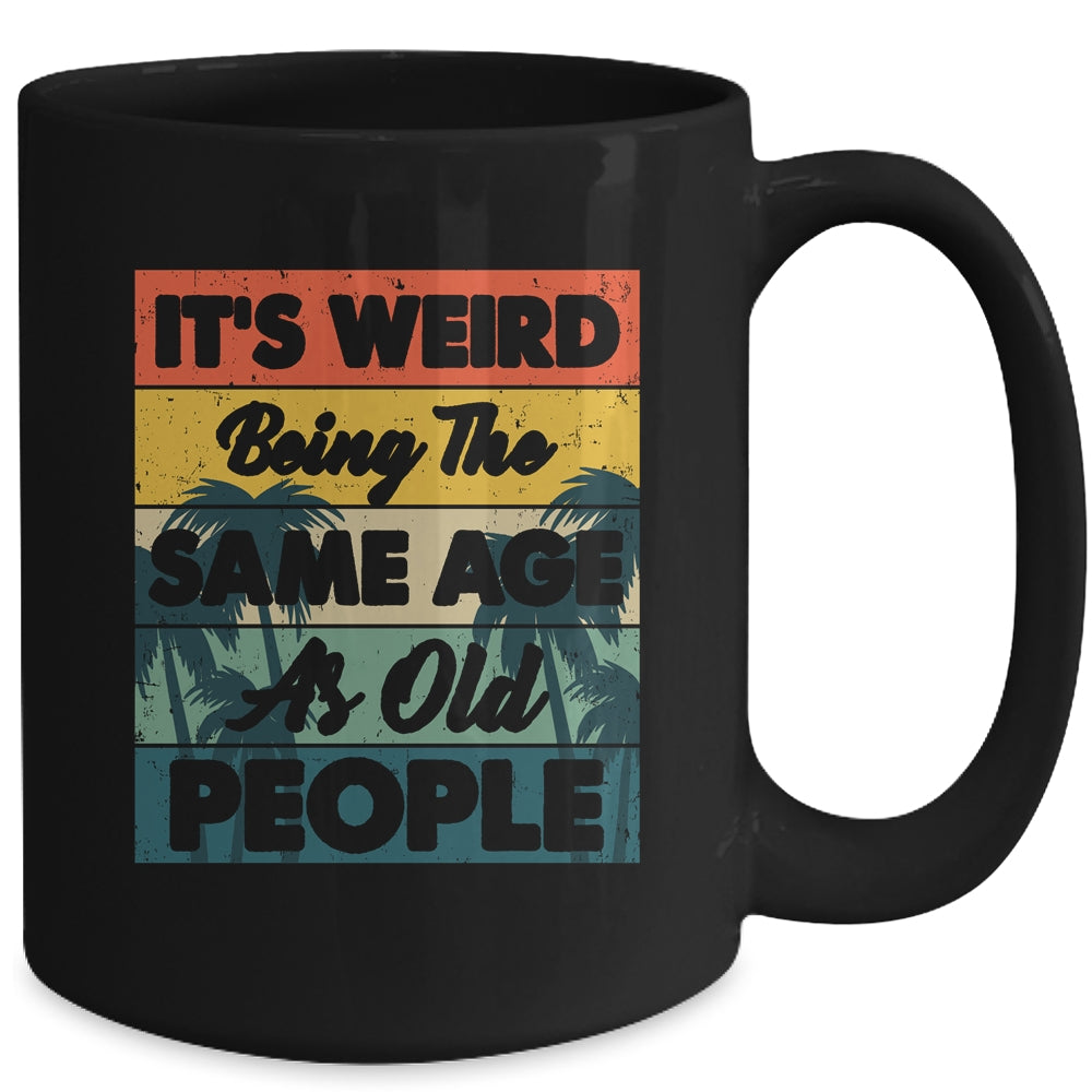 Its Weird Being Same Age As Old People Funny Saying Mug | siriusteestore