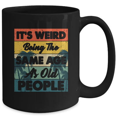 Its Weird Being Same Age As Old People Funny Saying Mug | siriusteestore