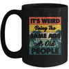 Its Weird Being Same Age As Old People Funny Saying Mug | siriusteestore