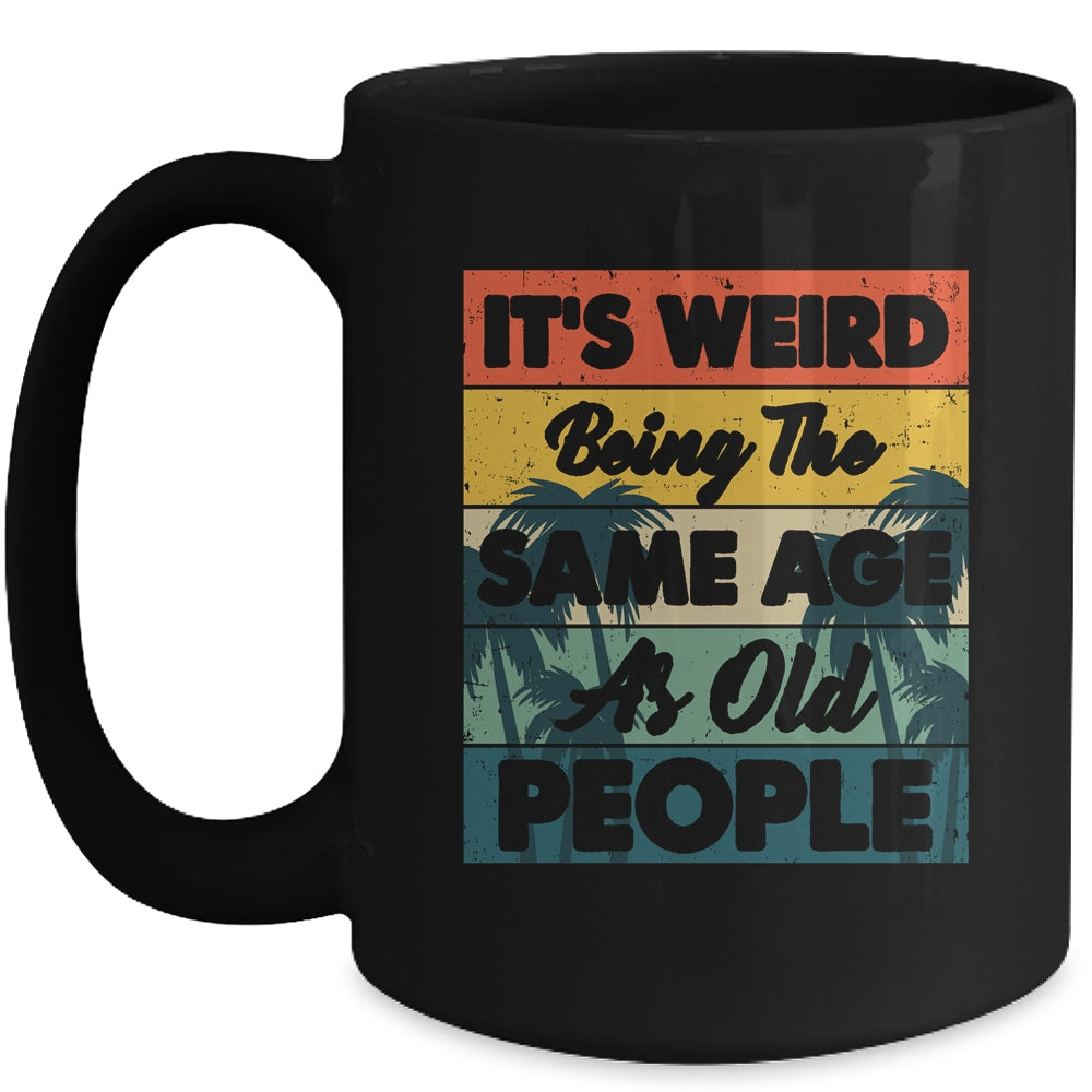 Its Weird Being Same Age As Old People Funny Saying Mug | siriusteestore