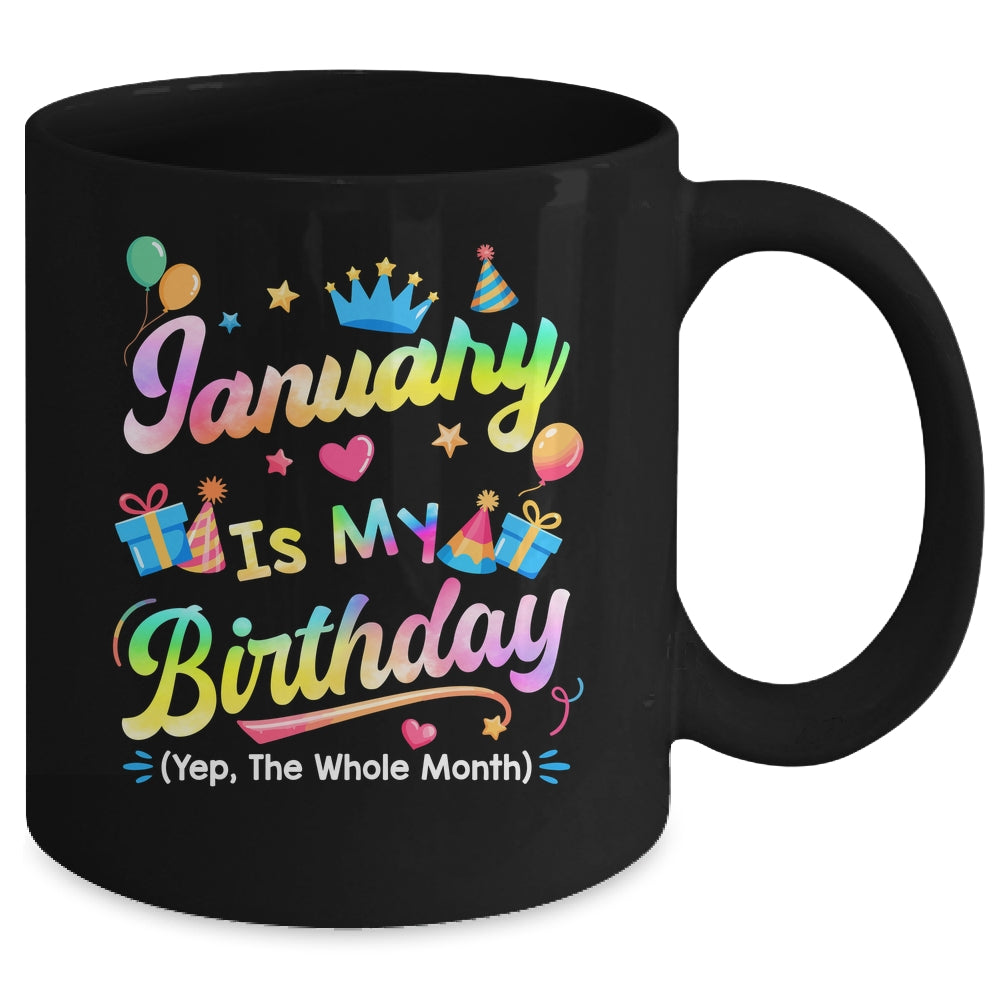 January Is My Birthday Yes The Whole Month Bday Tie Dye Mug | siriusteestore