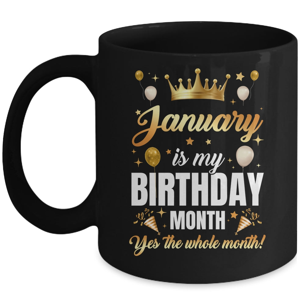 January Is My Birthday Yes The Whole Month Birthday Crown Mug | siriusteestore