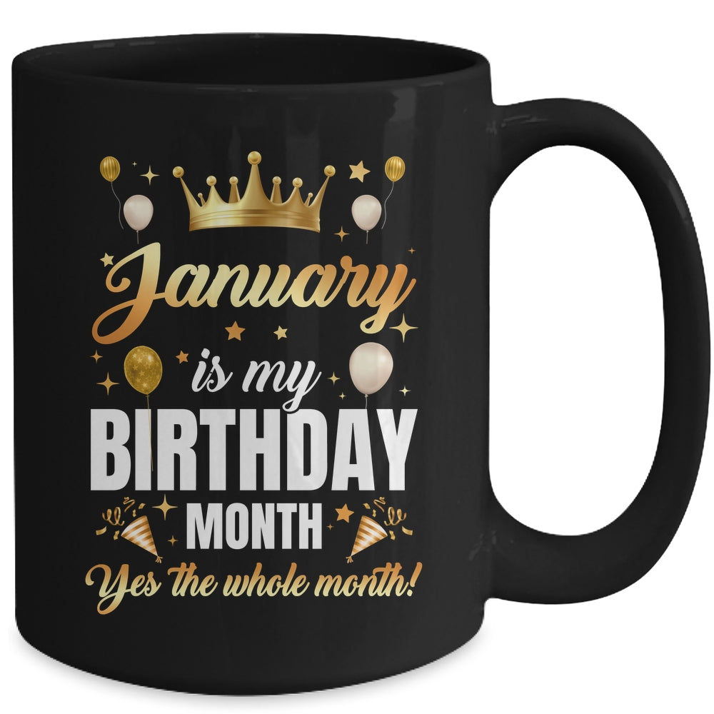 January Is My Birthday Yes The Whole Month Birthday Crown Mug | siriusteestore
