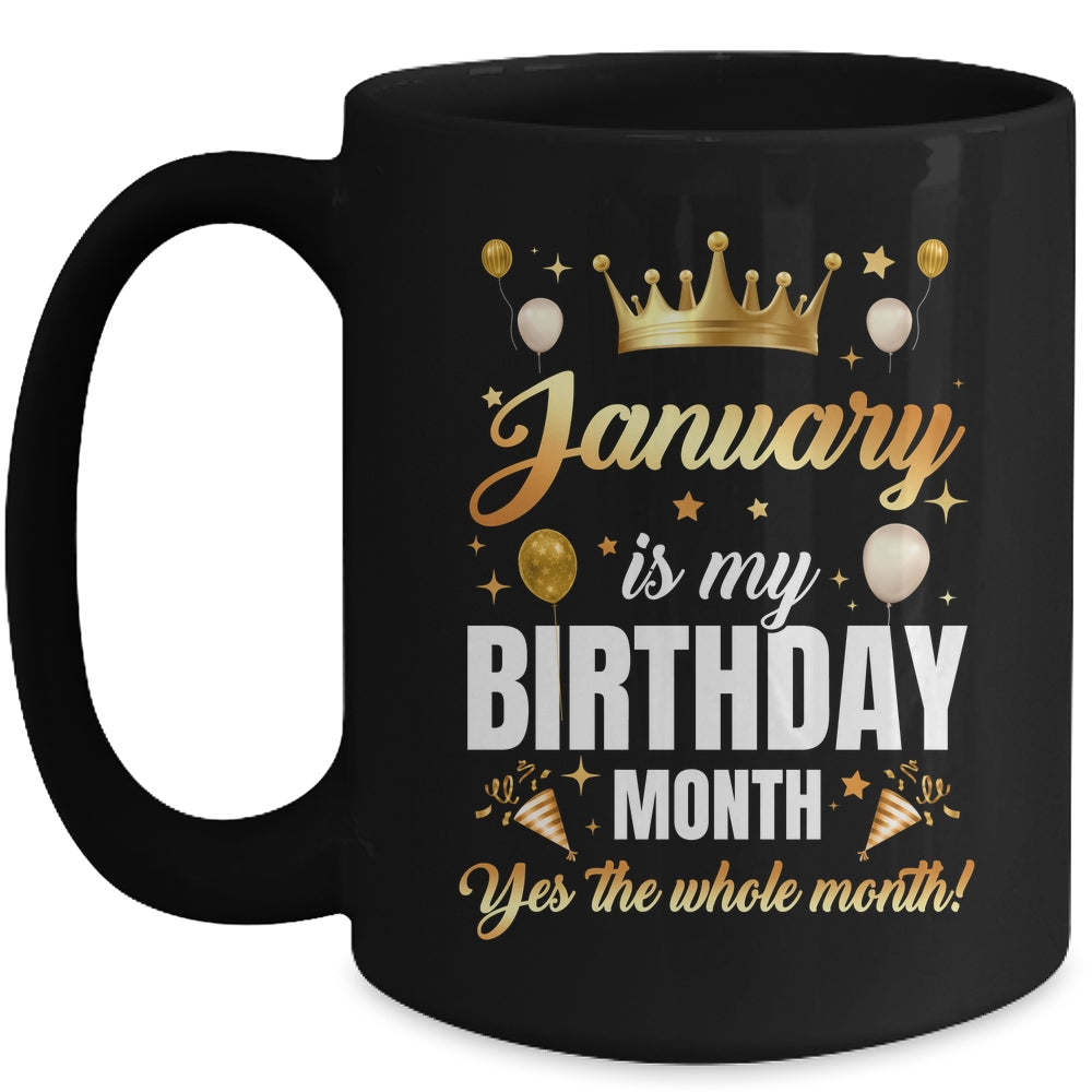 January Is My Birthday Yes The Whole Month Birthday Crown Mug | siriusteestore
