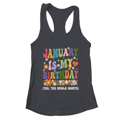January Is My Birthday Yes The Whole Month Birthday Groovy