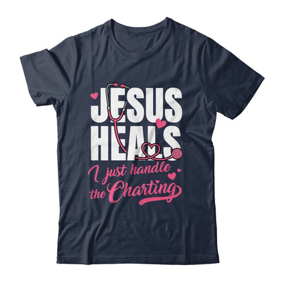 Jesus Heals I Just Handle The Charting Nurse Christian Women Shirt & Hoodie | siriusteestore
