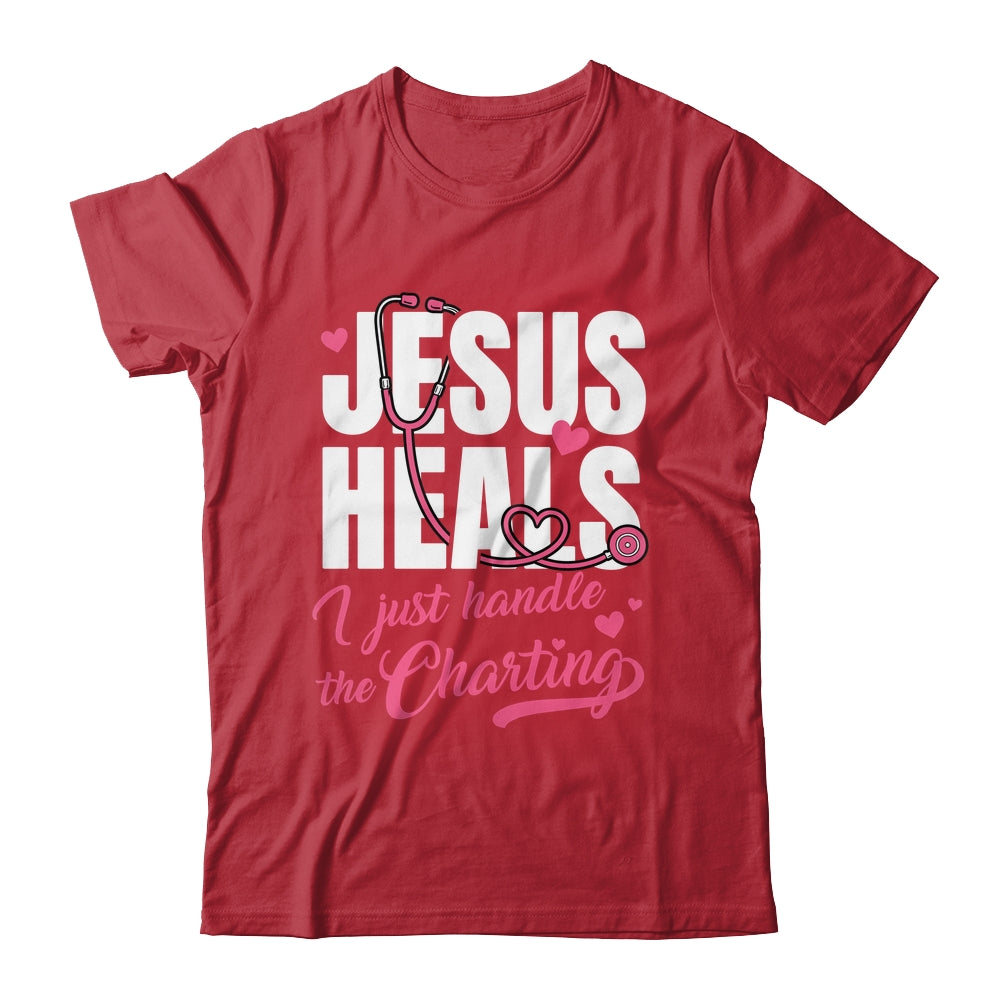 Jesus Heals I Just Handle The Charting Nurse Christian Women Shirt & Hoodie | siriusteestore
