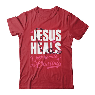 Jesus Heals I Just Handle The Charting Nurse Christian Women Shirt & Hoodie | siriusteestore