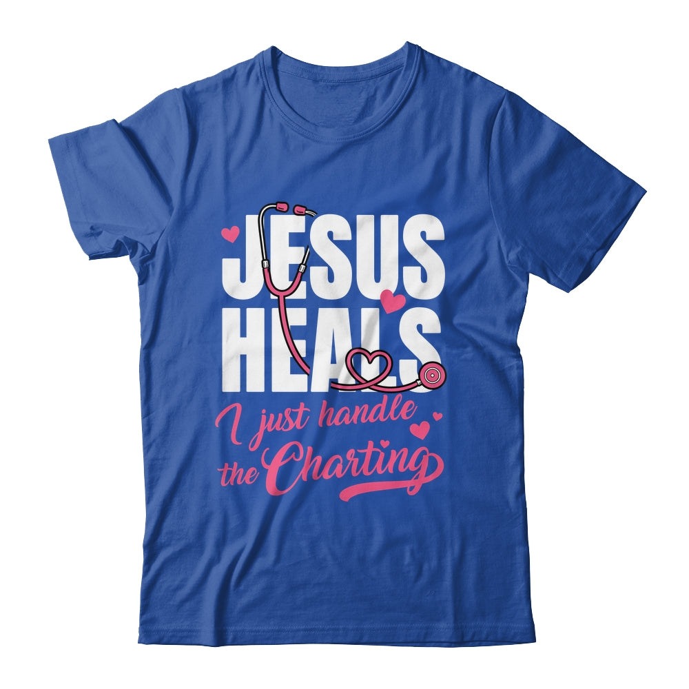Jesus Heals I Just Handle The Charting Nurse Christian Women Shirt & Hoodie | siriusteestore