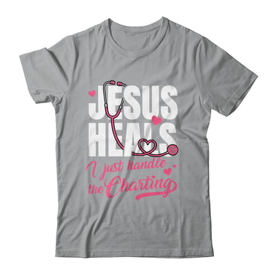Jesus Heals I Just Handle The Charting Nurse Christian Women Shirt & Hoodie | siriusteestore