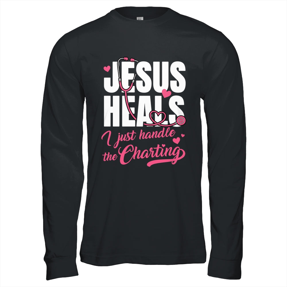 Jesus Heals I Just Handle The Charting Nurse Christian Women Shirt & Hoodie | siriusteestore