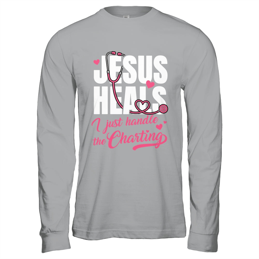 Jesus Heals I Just Handle The Charting Nurse Christian Women Shirt & Hoodie | siriusteestore