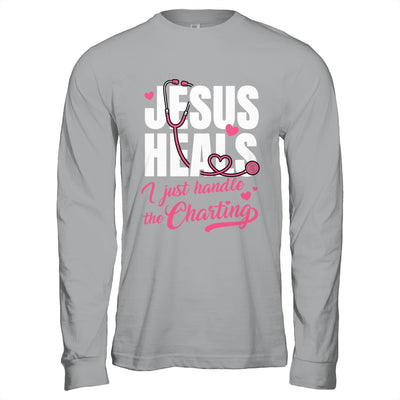 Jesus Heals I Just Handle The Charting Nurse Christian Women Shirt & Hoodie | siriusteestore