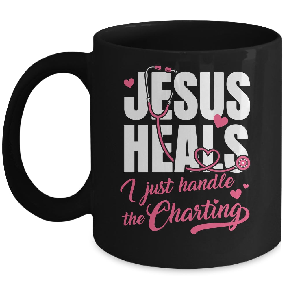 Jesus Heals I Just Handle The Charting Nurse Christian Women Mug | siriusteestore