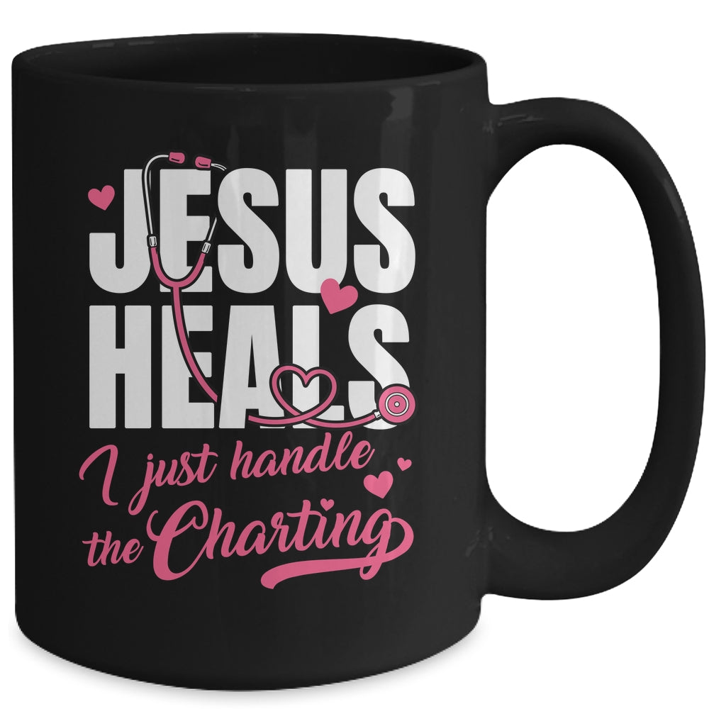 Jesus Heals I Just Handle The Charting Nurse Christian Women Mug | siriusteestore