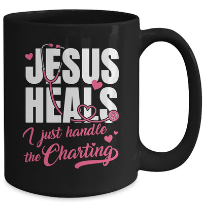 Jesus Heals I Just Handle The Charting Nurse Christian Women Mug | siriusteestore