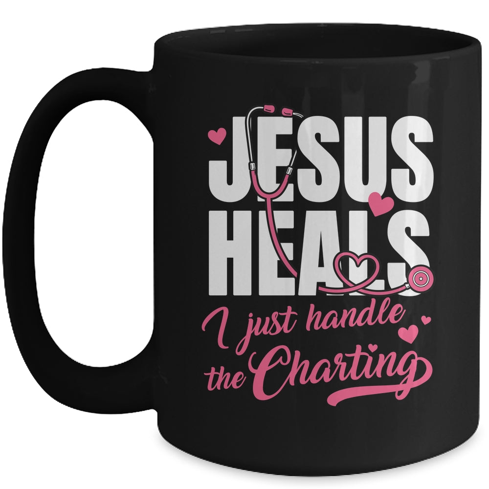 Jesus Heals I Just Handle The Charting Nurse Christian Women Mug | siriusteestore