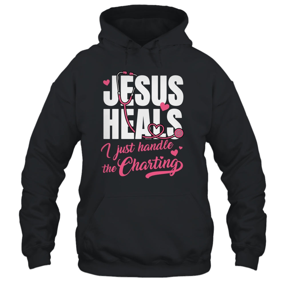 Jesus Heals I Just Handle The Charting Nurse Christian Women Shirt & Hoodie | siriusteestore