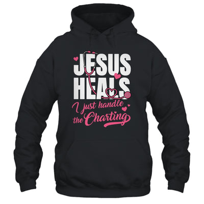 Jesus Heals I Just Handle The Charting Nurse Christian Women Shirt & Hoodie | siriusteestore