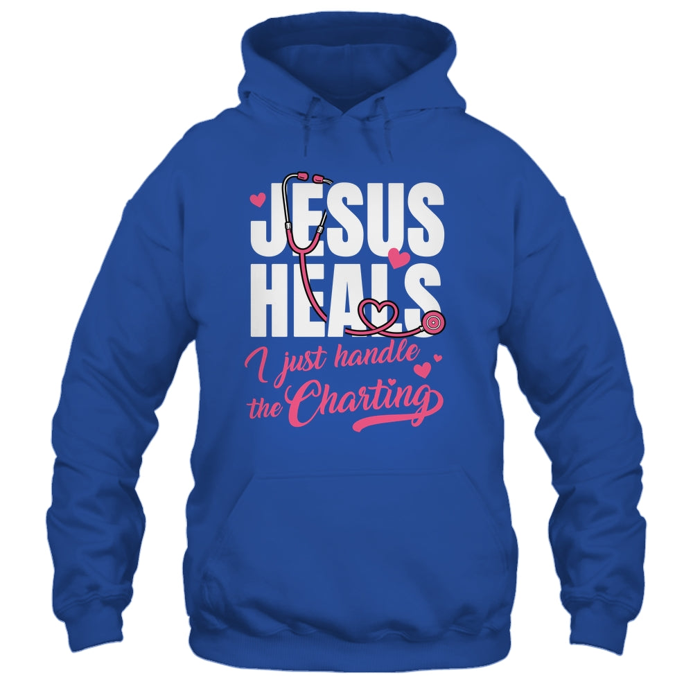 Jesus Heals I Just Handle The Charting Nurse Christian Women Shirt & Hoodie | siriusteestore