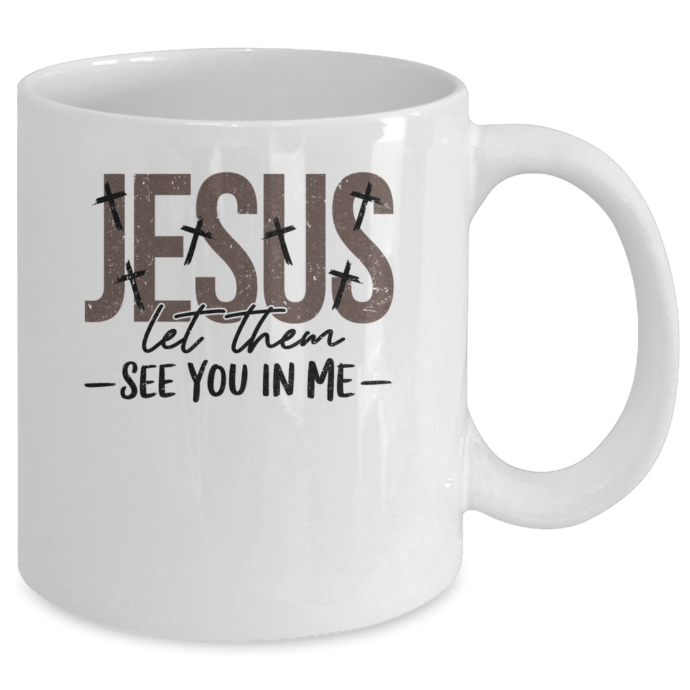 Jesus Let Them See You In Me Christian Religious Bible Verse Mug | siriusteestore