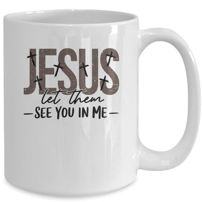 Jesus Let Them See You In Me Christian Religious Bible Verse Mug | siriusteestore