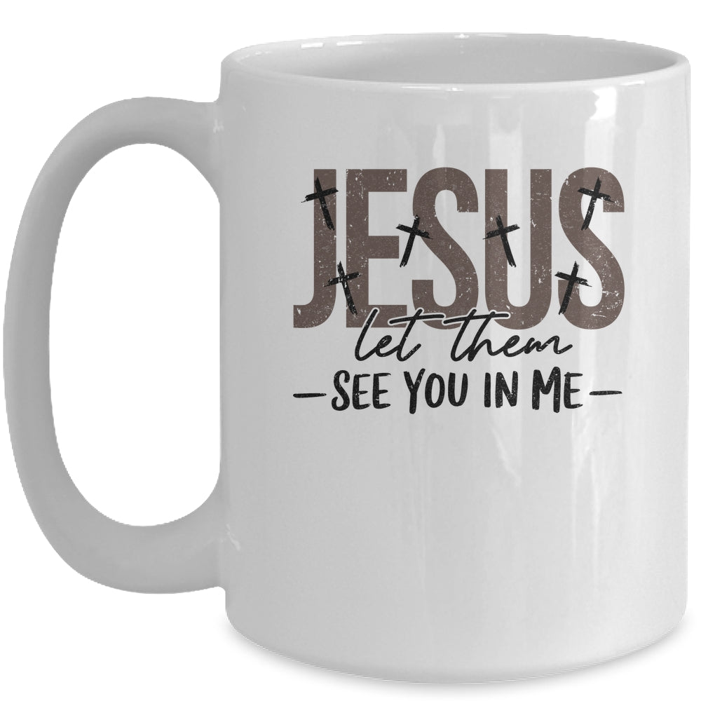 Jesus Let Them See You In Me Christian Religious Bible Verse Mug | siriusteestore