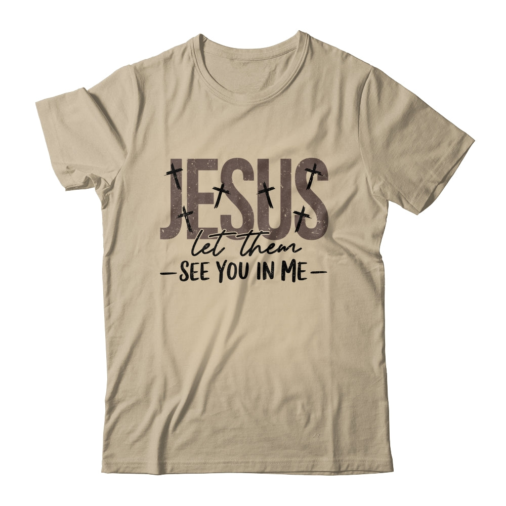 Jesus Let Them See You In Me Christian Religious Bible Verse Shirt & Hoodie | siriusteestore