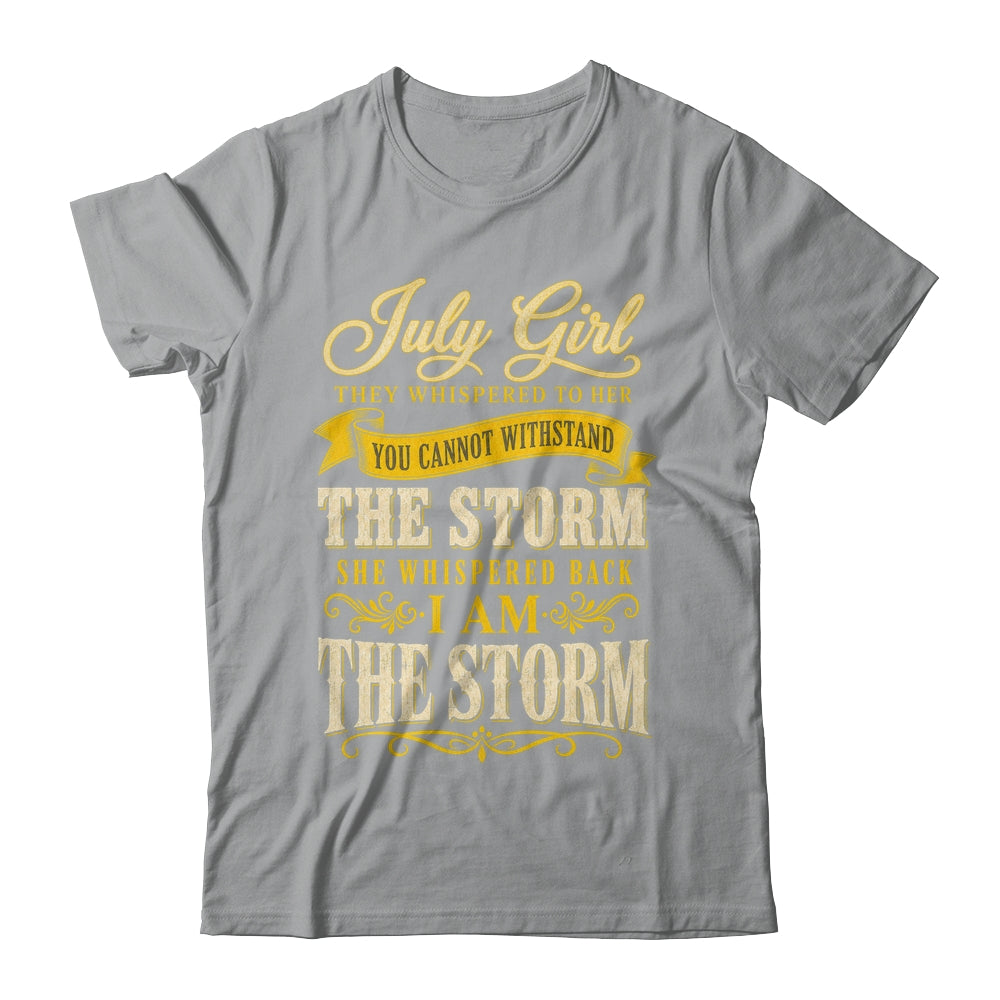 July Girl They Whispered To Her You Can'T Birthday Shirt & Tank Top | siriusteestore