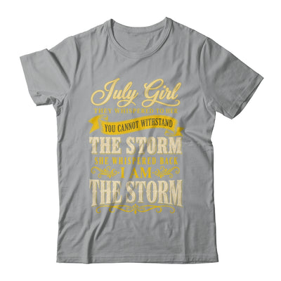 July Girl They Whispered To Her You Can'T Birthday Shirt & Tank Top | siriusteestore