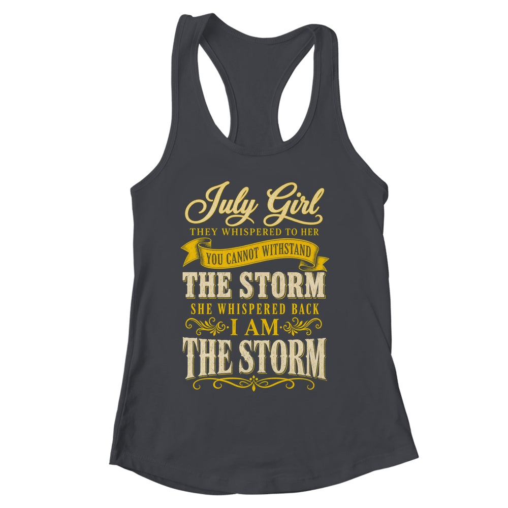 July Girl They Whispered To Her You Can'T Birthday Shirt & Tank Top | siriusteestore