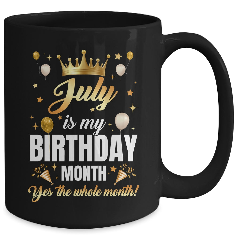 July Is My Birthday Yes The Whole Month Birthday Crown Mug | siriusteestore