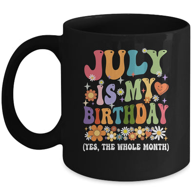 July Is My Birthday Yes The Whole Month Birthday Groovy Mug | siriusteestore