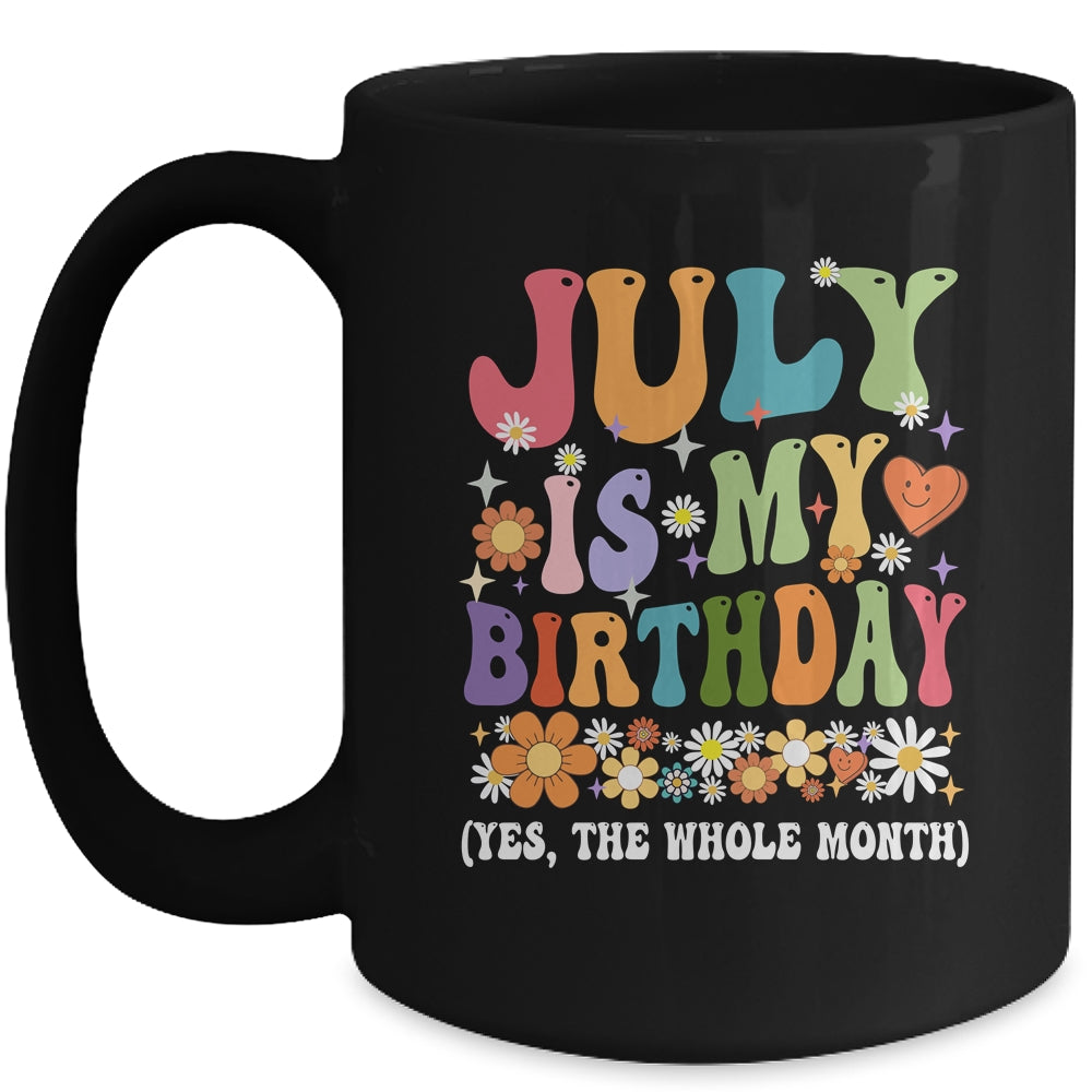July Is My Birthday Yes The Whole Month Birthday Groovy Mug | siriusteestore