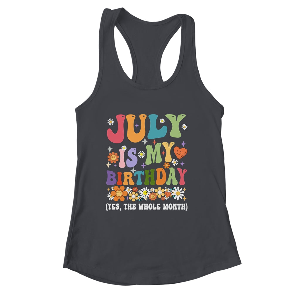 July Is My Birthday Yes The Whole Month Birthday Groovy Shirt & Tank Top | siriusteestore